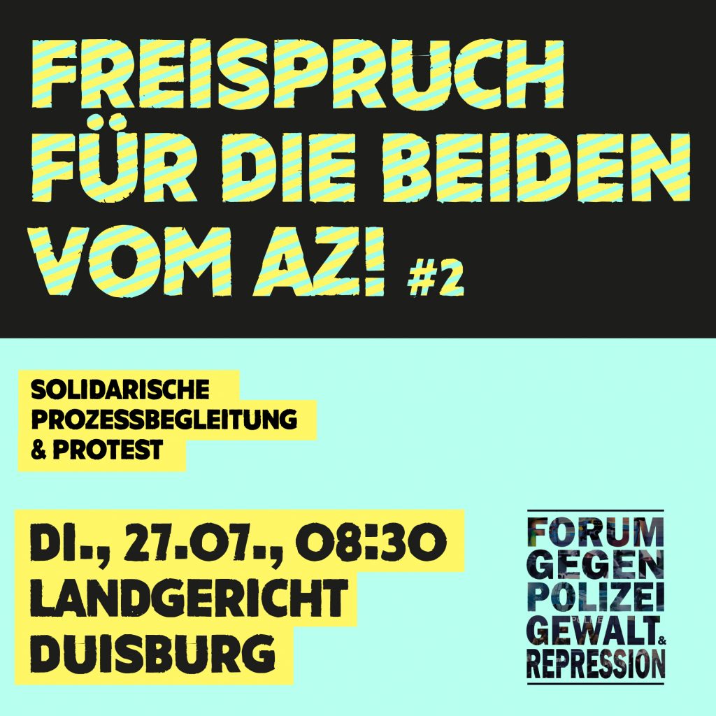 Forum gegen Polizeigewalt und Repression - Freispruch für die beiden vom AZ #2 - Solidarische Prozessbegleitung & Protest am 27.07. in Duisburg